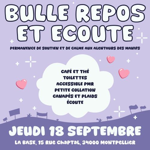 Bulle Repos et Ecoute
Permanence de soutien et de calme aux alentours des manifs
Jeudi 18 Septembre
La Base, 15 rue Chaptal, Montpellier